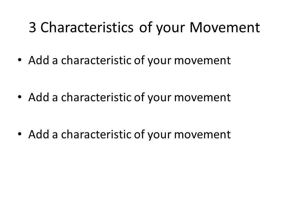 3 Characteristics of your Movement Add a characteristic of your movement