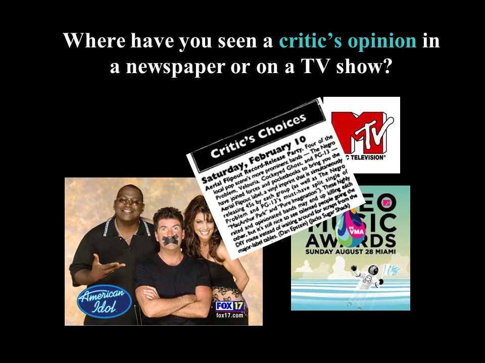 Where have you seen a critic’s opinion in a newspaper or on a TV show