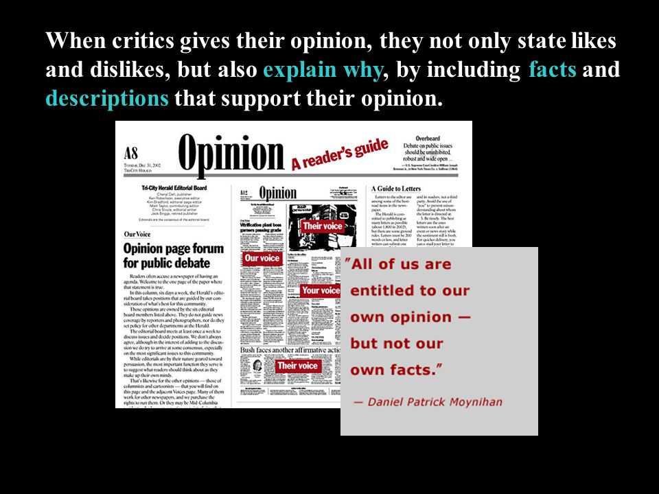 When critics gives their opinion, they not only state likes and dislikes, but also explain why, by including facts and descriptions that support their opinion.