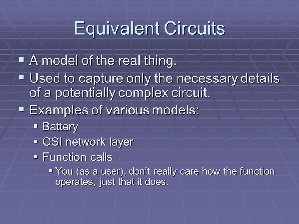 Equivalent Circuits  A model of the real thing.