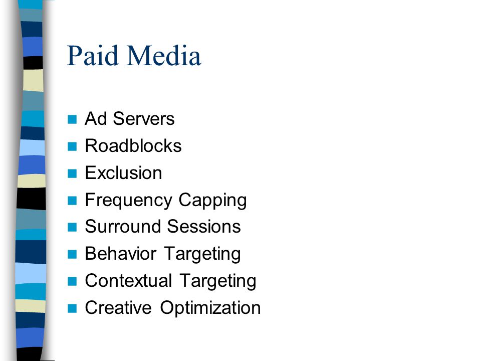 Paid Media Ad Servers Roadblocks Exclusion Frequency Capping Surround Sessions Behavior Targeting Contextual Targeting Creative Optimization