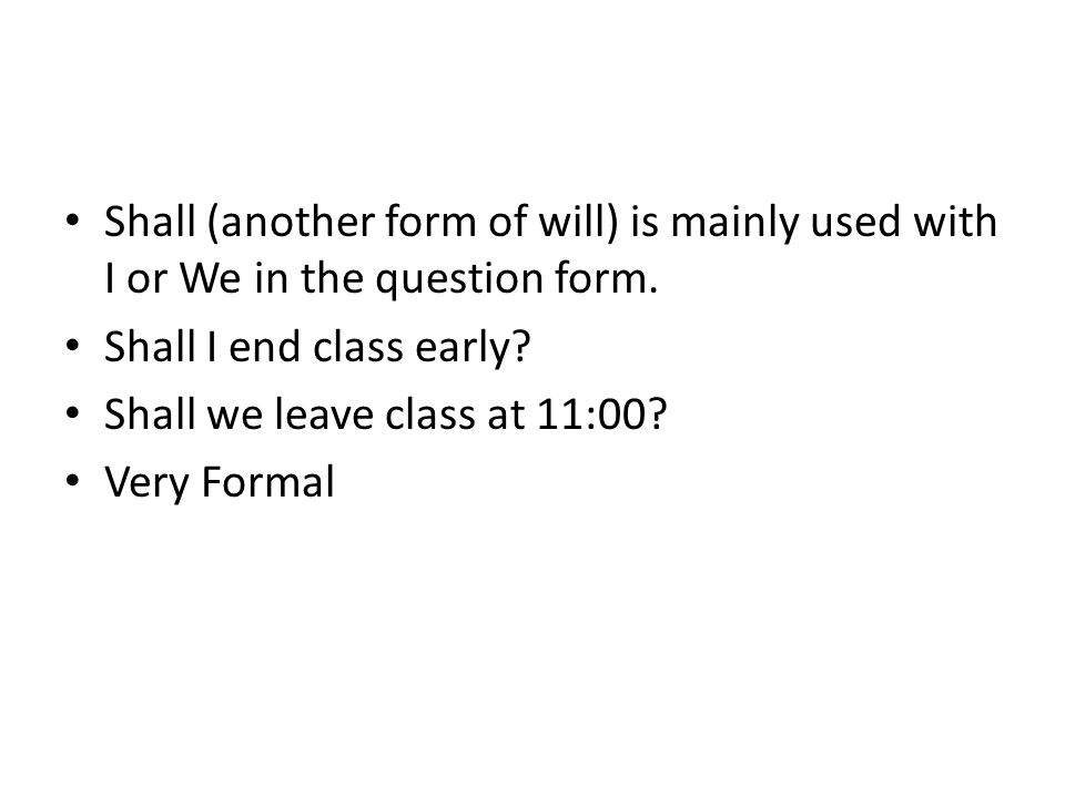Shall (another form of will) is mainly used with I or We in the question form.