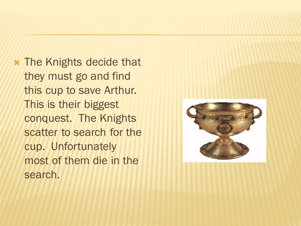  The Knights decide that they must go and find this cup to save Arthur.