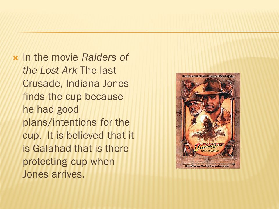  In the movie Raiders of the Lost Ark The last Crusade, Indiana Jones finds the cup because he had good plans/intentions for the cup.