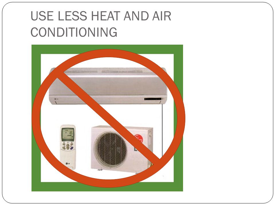 USE LESS HEAT AND AIR CONDITIONING
