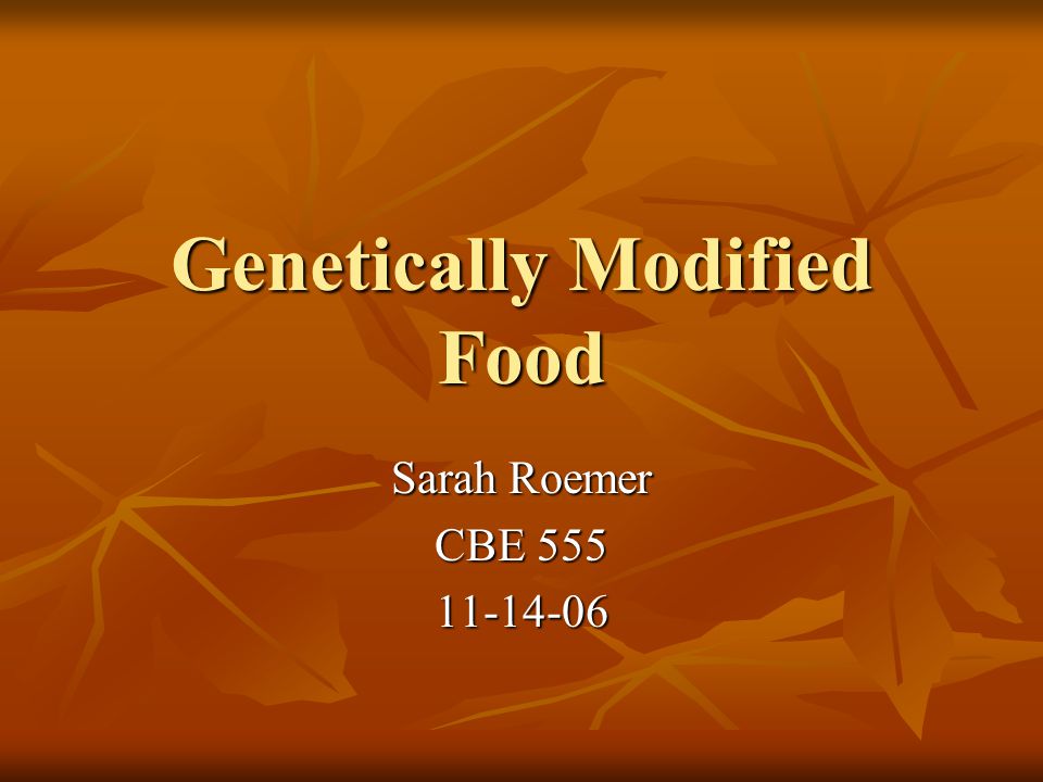 Genetically Modified Food Sarah Roemer CBE