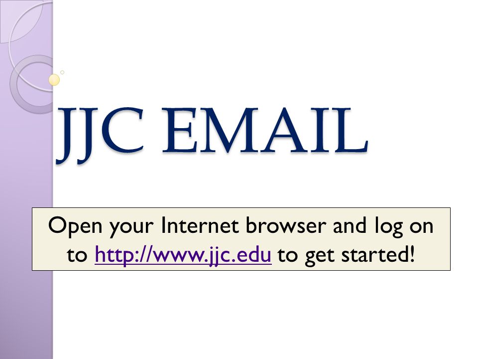 JJC  Open your Internet browser and log on to   to get started!