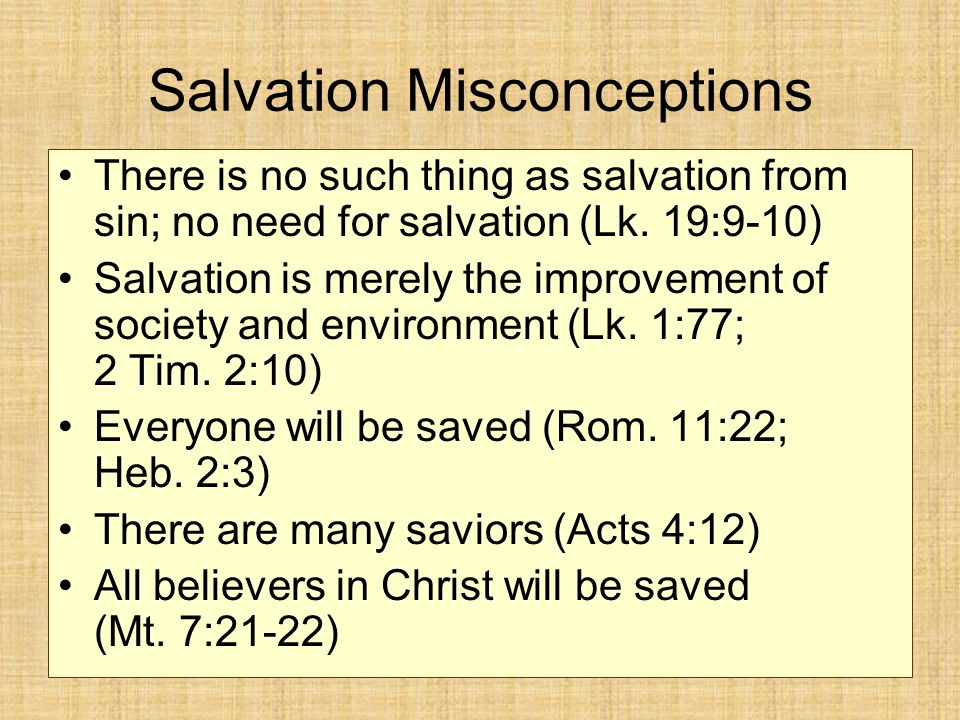 Salvation Misconceptions There is no such thing as salvation from sin; no need for salvation (Lk.