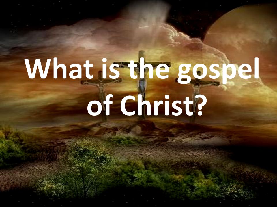 What is the gospel of Christ