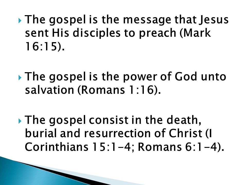  The gospel is the message that Jesus sent His disciples to preach (Mark 16:15).