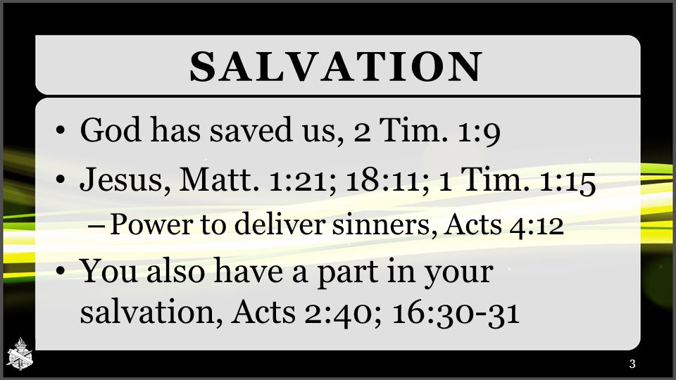 SALVATION God has saved us, 2 Tim. 1:9 Jesus, Matt.