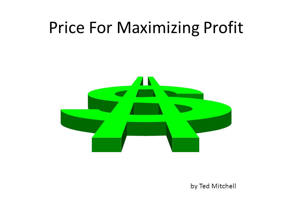 Price For Maximizing Profit by Ted Mitchell