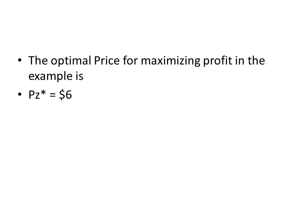 The optimal Price for maximizing profit in the example is Pz* = $6