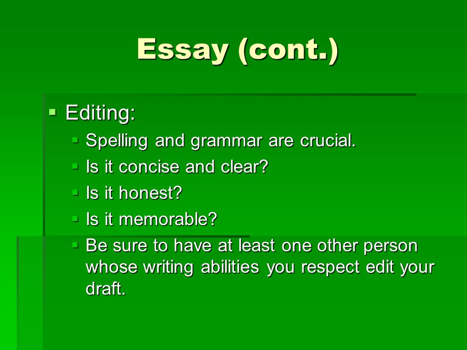Essay (cont.)  Editing:  Spelling and grammar are crucial.
