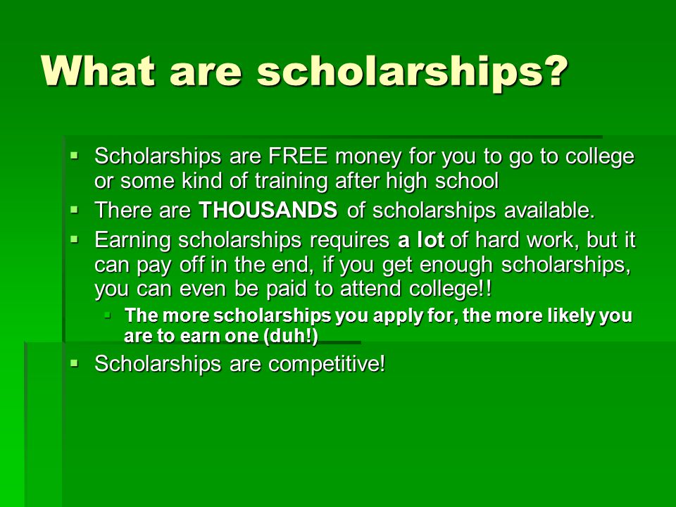 What are scholarships.