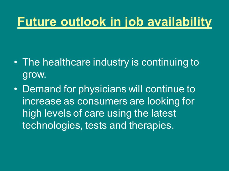Future outlook in job availability The healthcare industry is continuing to grow.