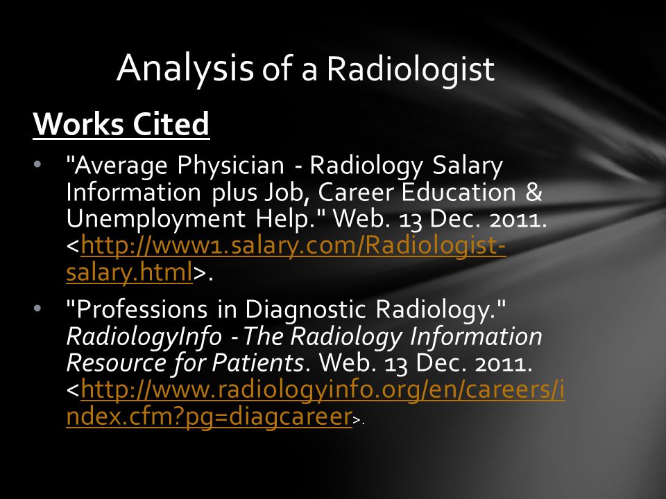 Works Cited Average Physician - Radiology Salary Information plus Job, Career Education & Unemployment Help. Web.