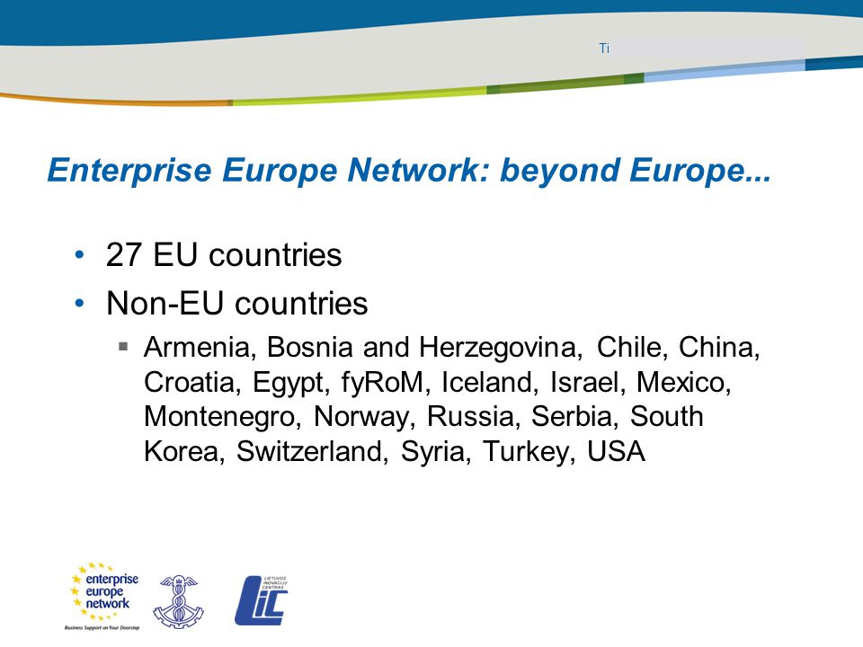 Title of the presentation | Date |‹#› PLACE PARTNER’S LOGO HERE Enterprise Europe Network: beyond Europe...