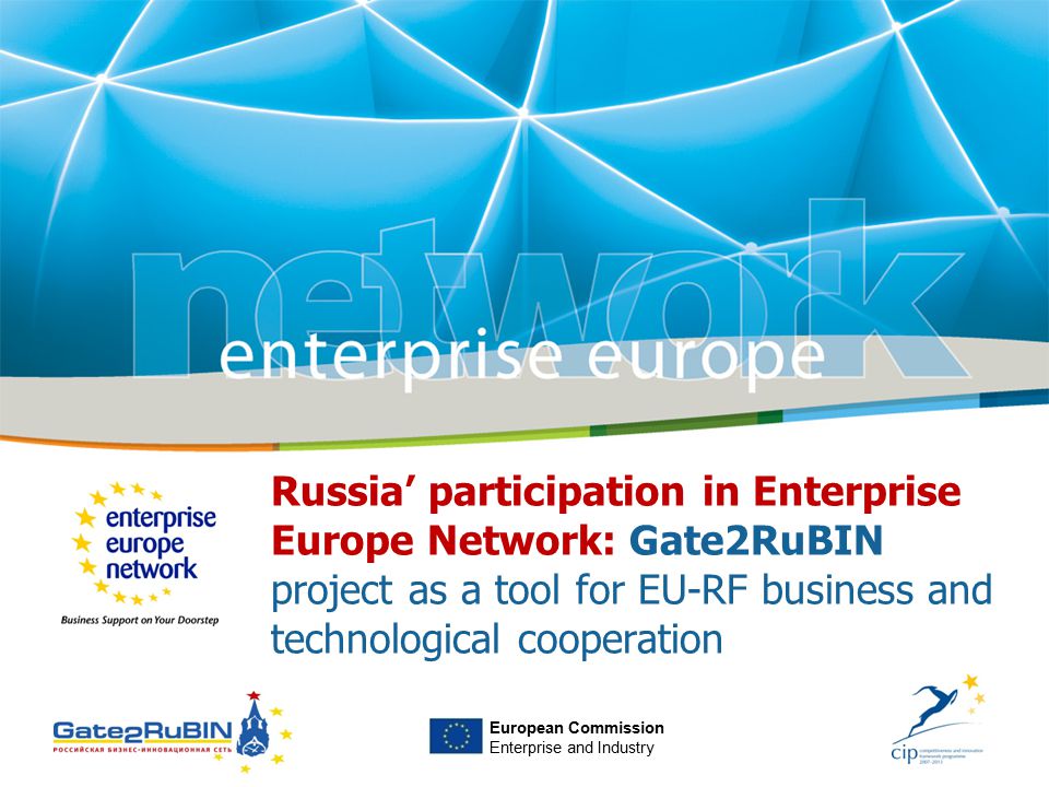 European Commission Enterprise and Industry Russia’ participation in Enterprise Europe Network: Gate2RuBIN project as a tool for EU-RF business and technological cooperation