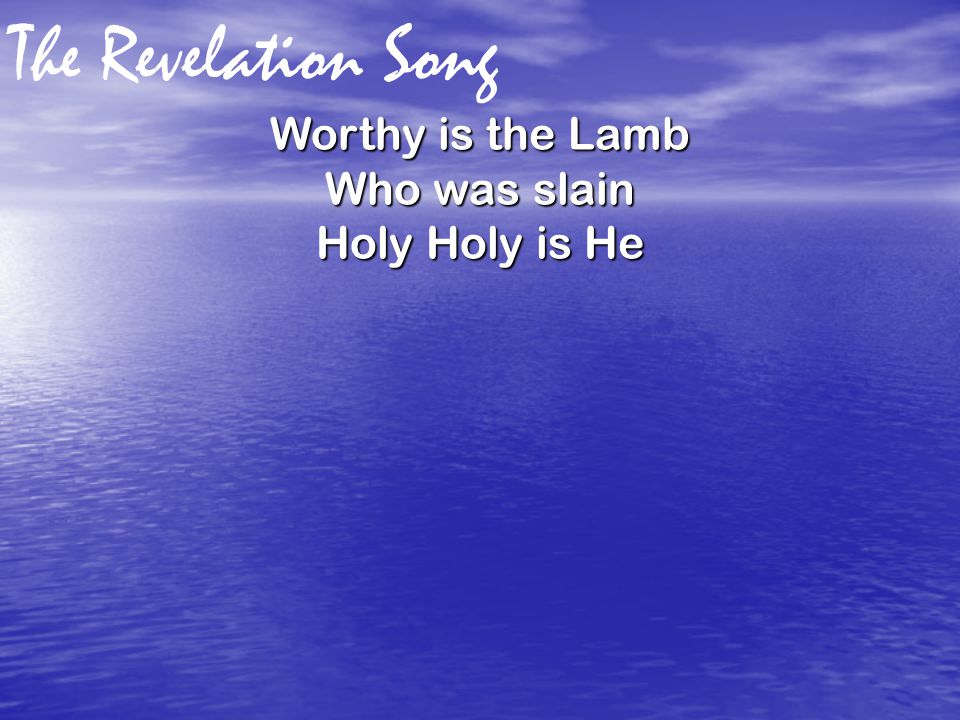 The Revelation Song Worthy is the Lamb Who was slain Holy Holy is He