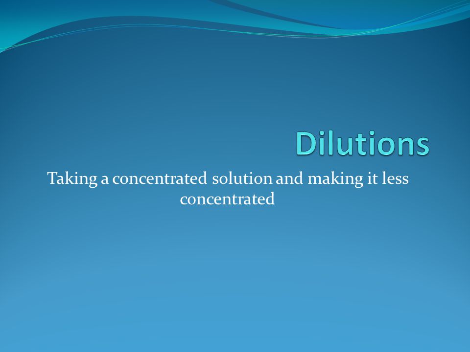 Taking a concentrated solution and making it less concentrated