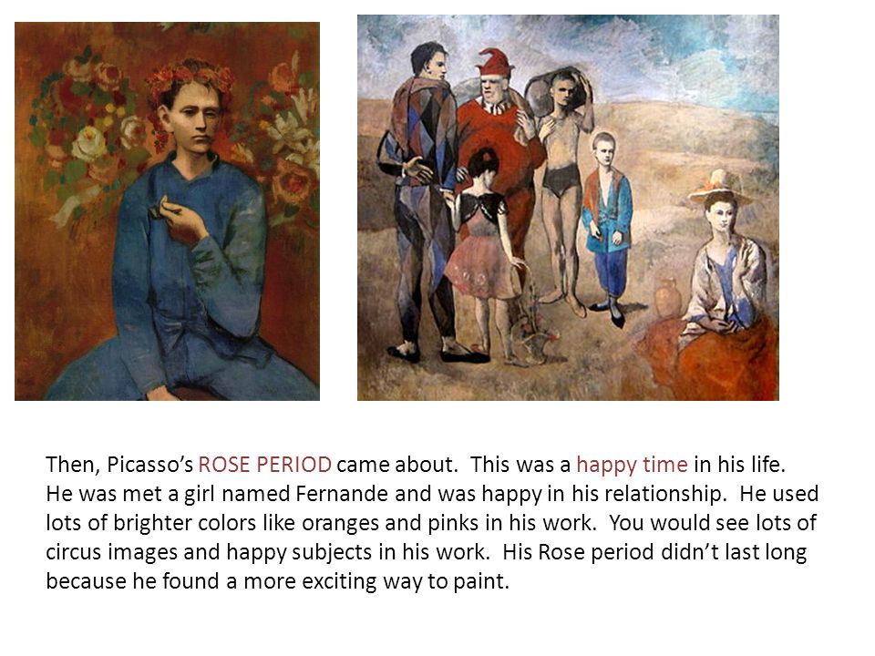 Then, Picasso’s ROSE PERIOD came about. This was a happy time in his life.