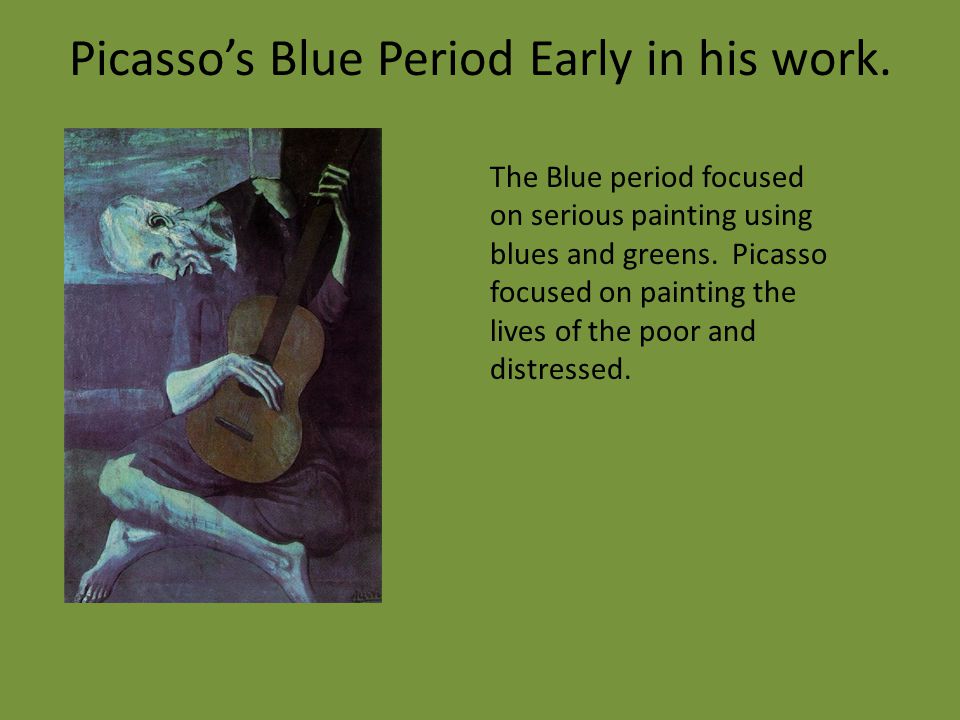 Picasso’s Blue Period Early in his work.