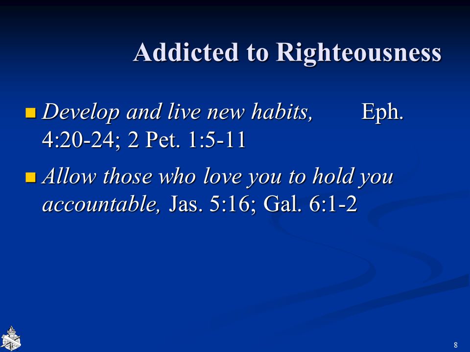 Addicted to Righteousness Develop and live new habits, Eph.