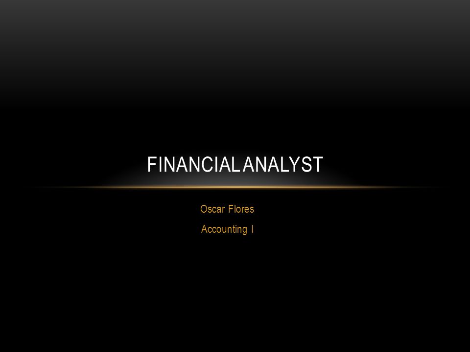 Oscar Flores Accounting I FINANCIAL ANALYST