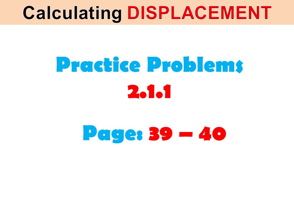 Practice Problems Page: 39 – 40