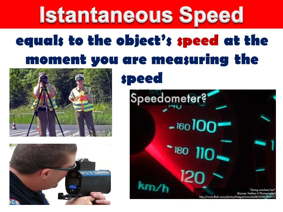 equals to the object’s speed at the moment you are measuring the speed