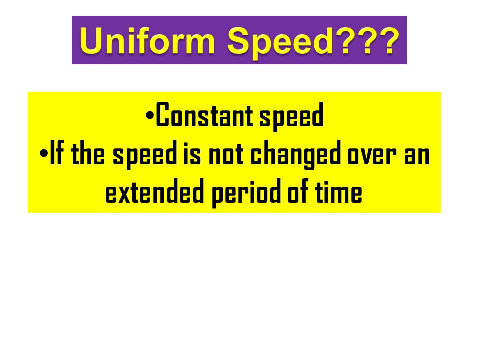 Constant speed If the speed is not changed over an extended period of time