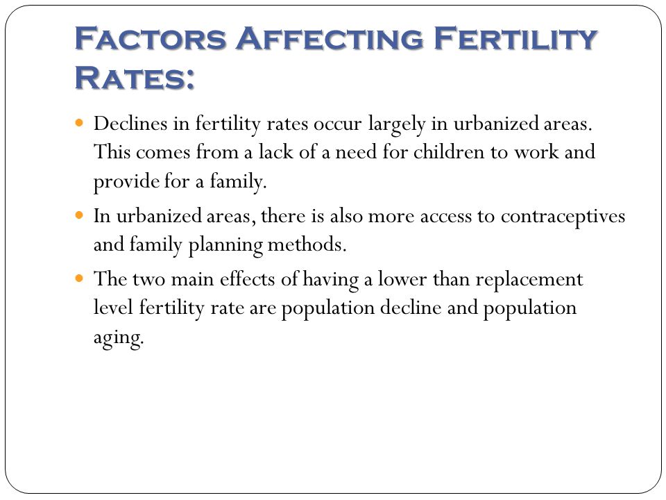 Factors Affecting Fertility Rates: Declines in fertility rates occur largely in urbanized areas.
