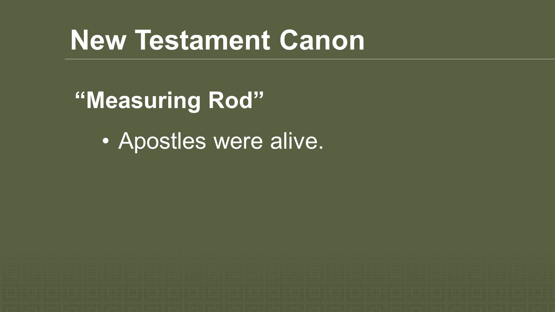 New Testament Canon Apostles were alive. Measuring Rod