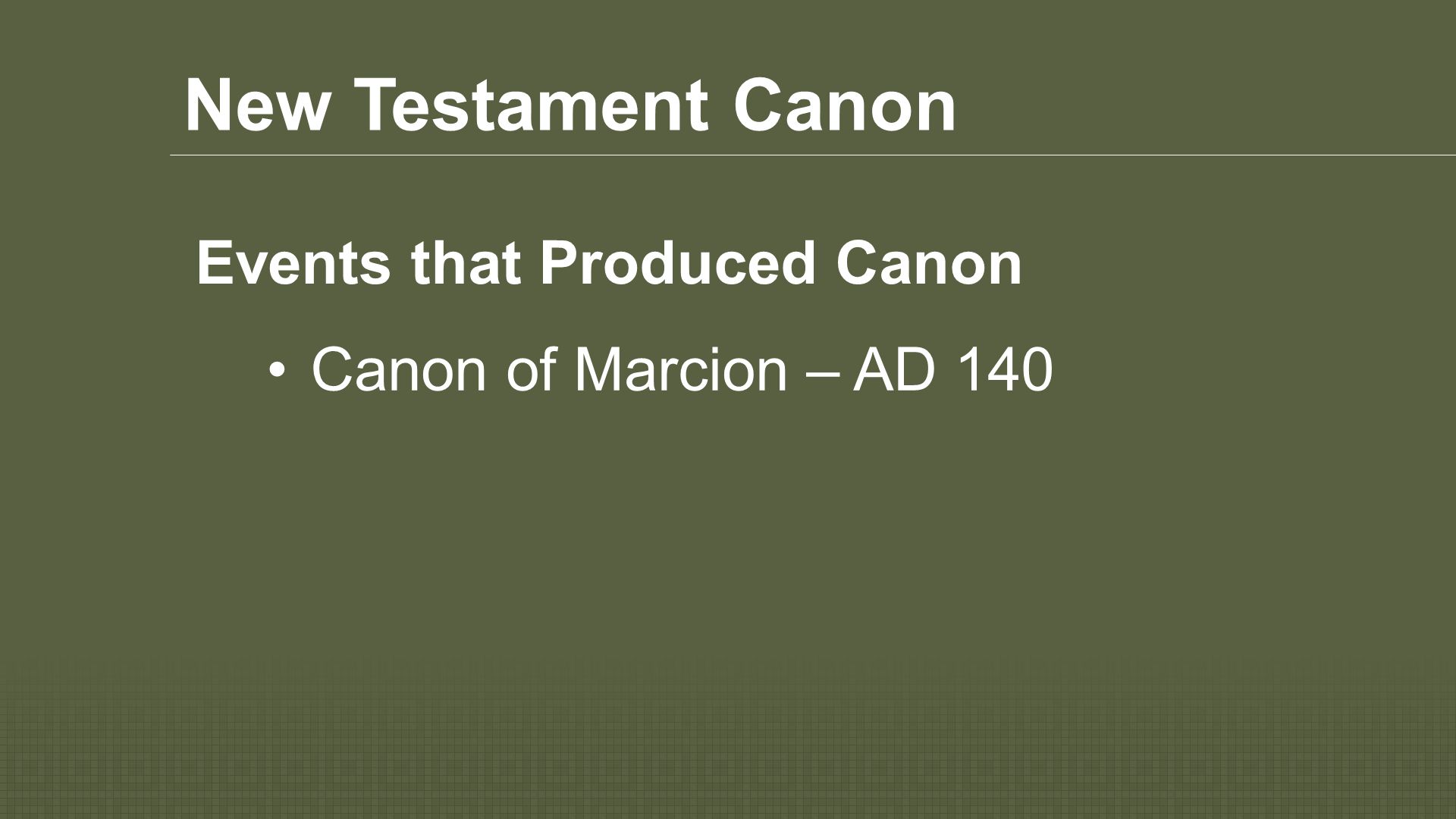 New Testament Canon Canon of Marcion – AD 140 Events that Produced Canon