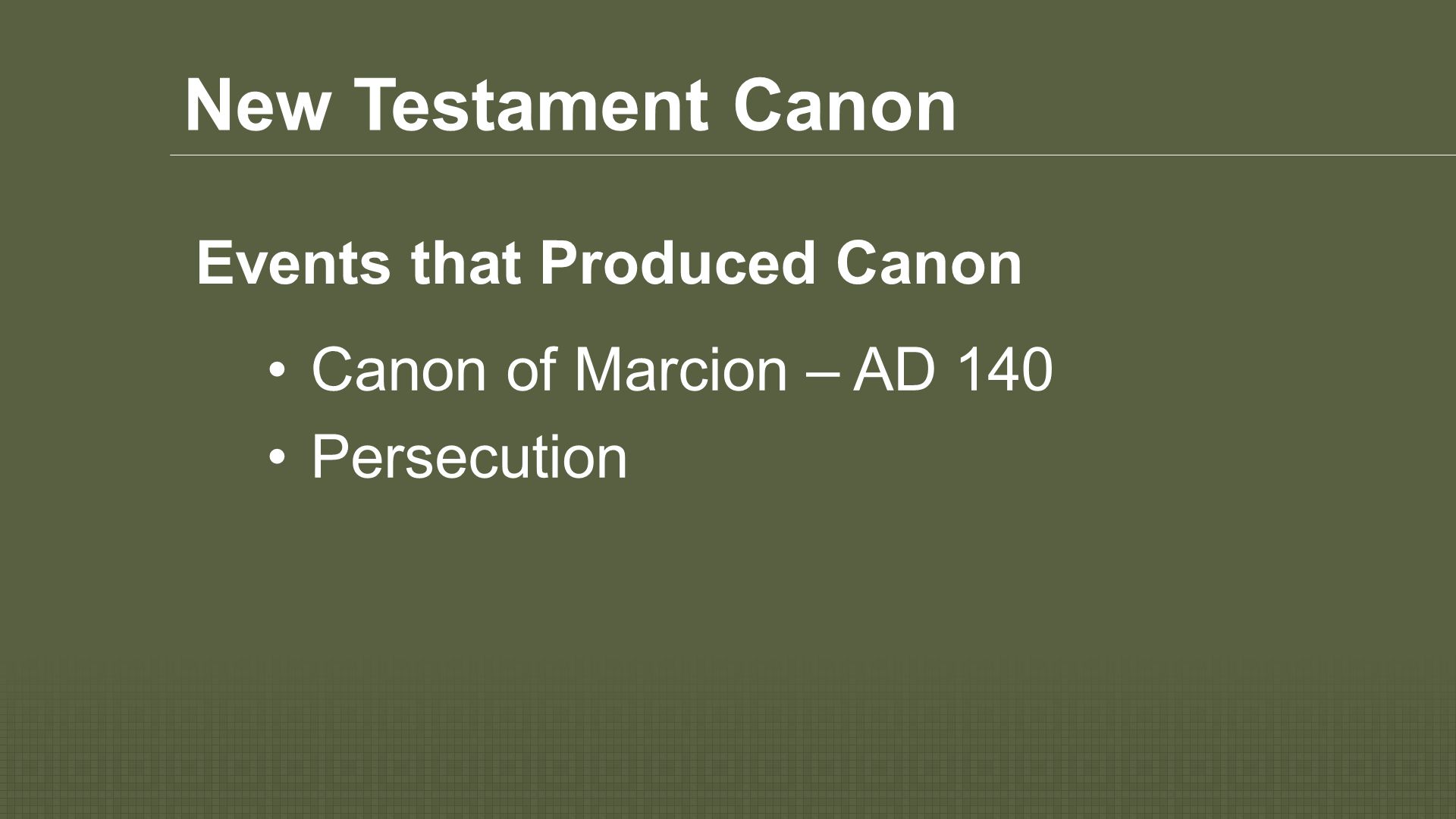 New Testament Canon Canon of Marcion – AD 140 Persecution Events that Produced Canon
