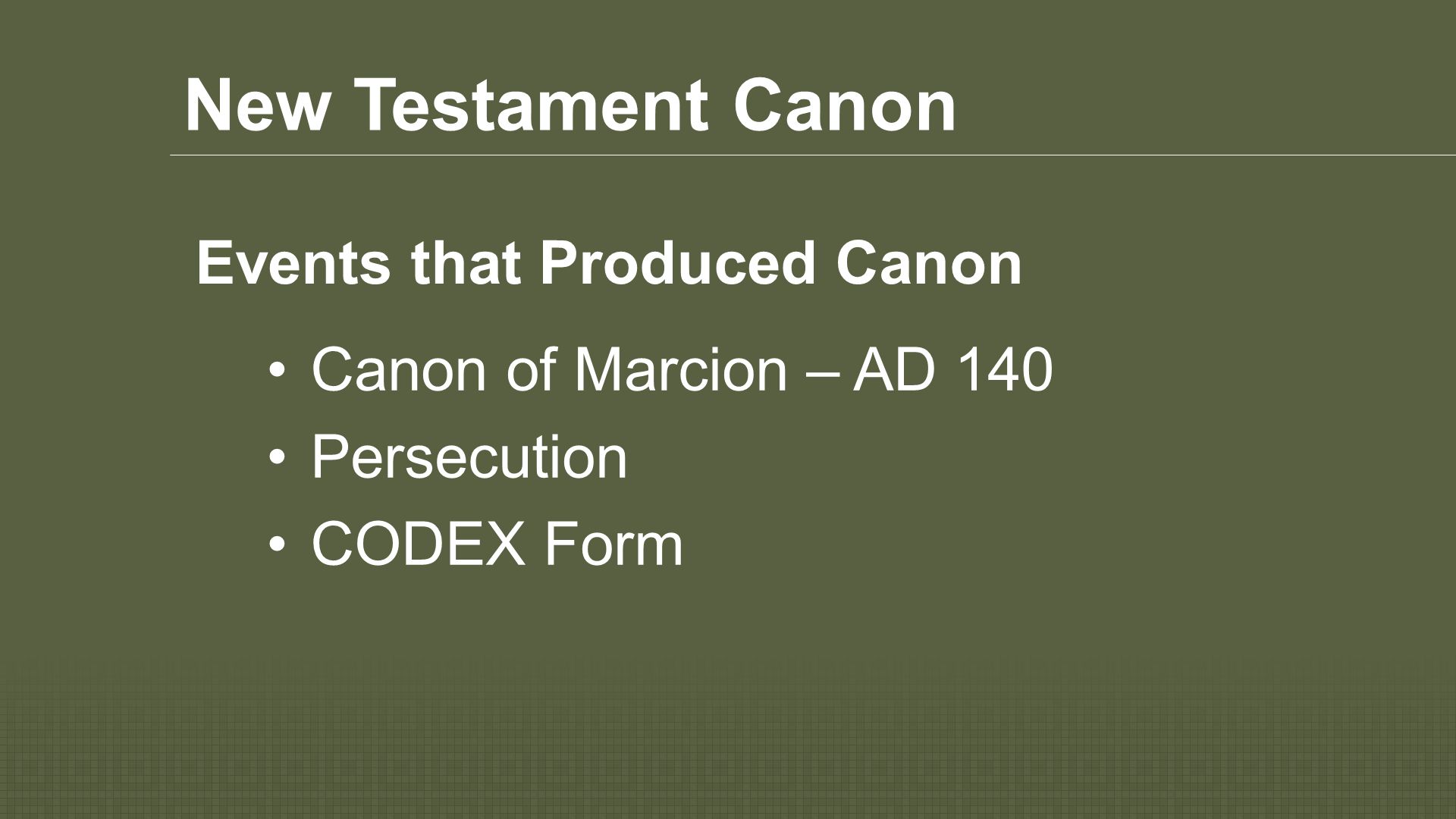New Testament Canon Canon of Marcion – AD 140 Persecution CODEX Form Events that Produced Canon