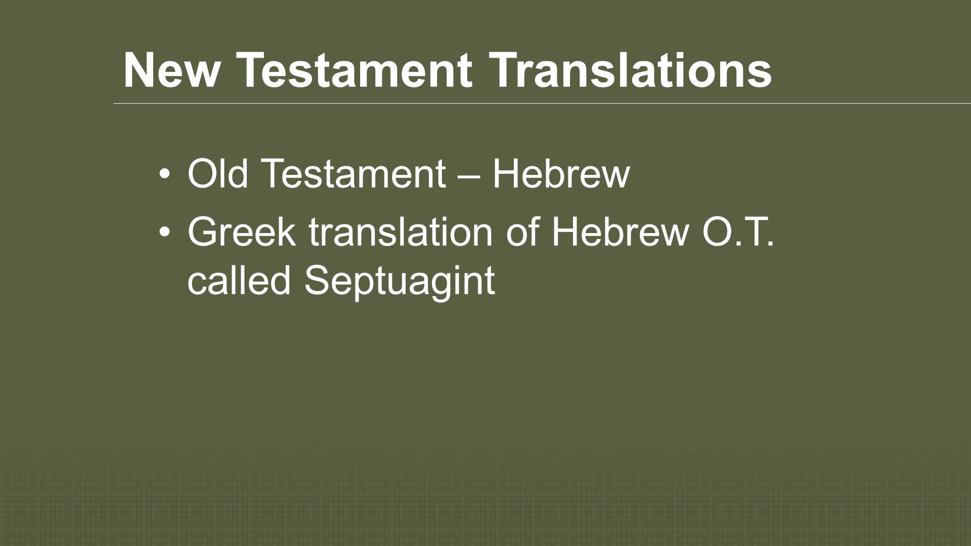 New Testament Translations Old Testament – Hebrew Greek translation of Hebrew O.T.