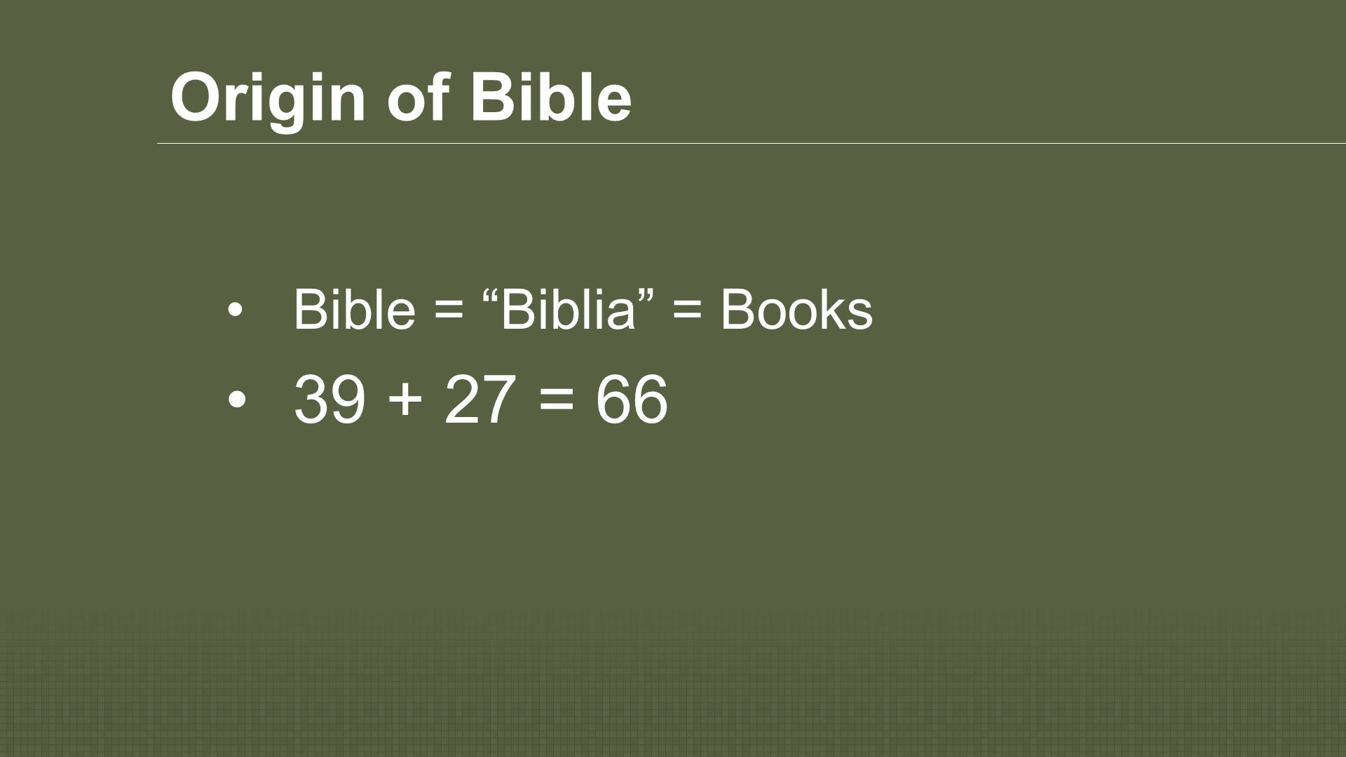Origin of Bible Bible = Biblia = Books = 66