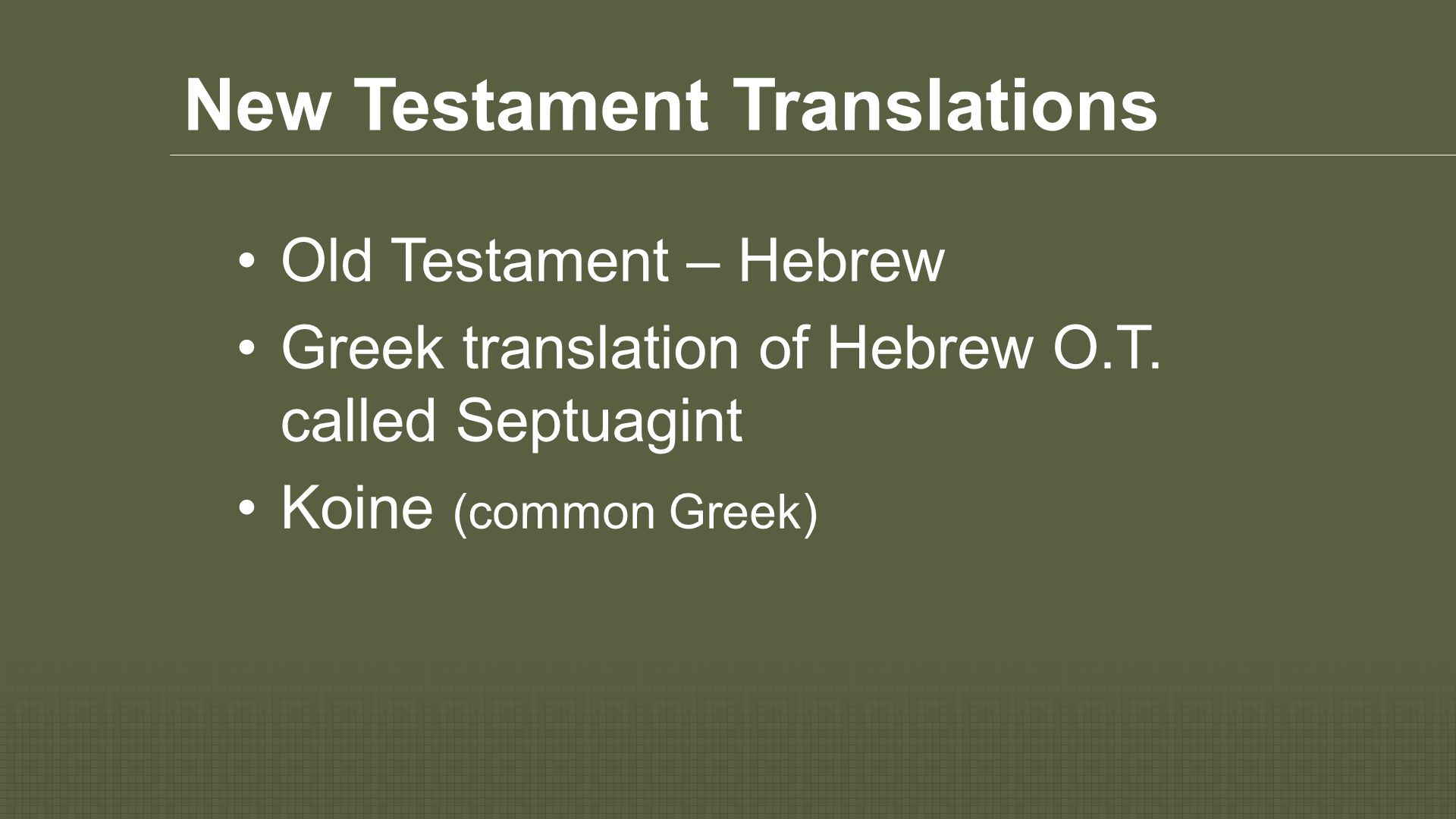 New Testament Translations Old Testament – Hebrew Greek translation of Hebrew O.T.