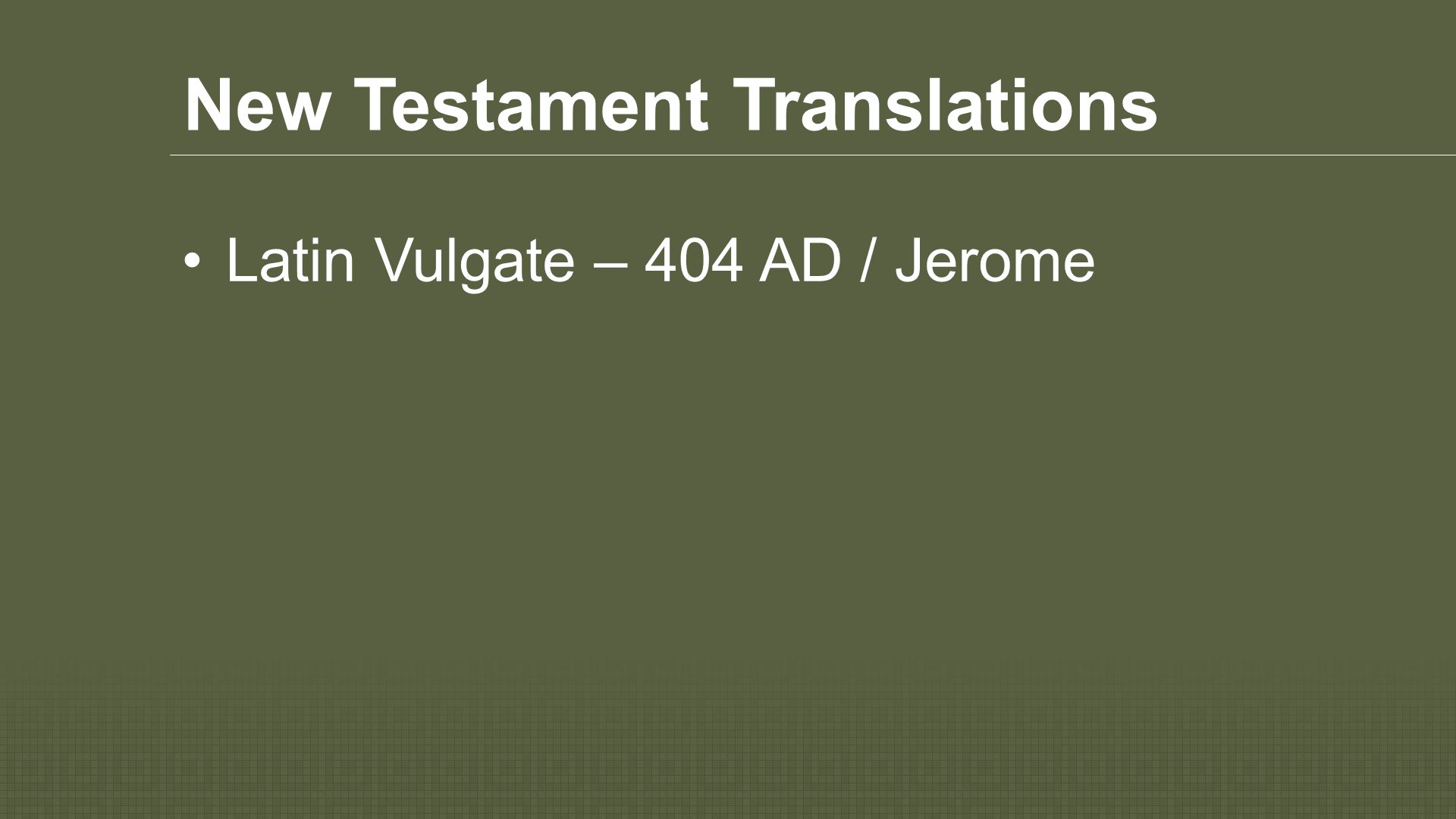 New Testament Translations Latin Vulgate – 404 AD / Jerome