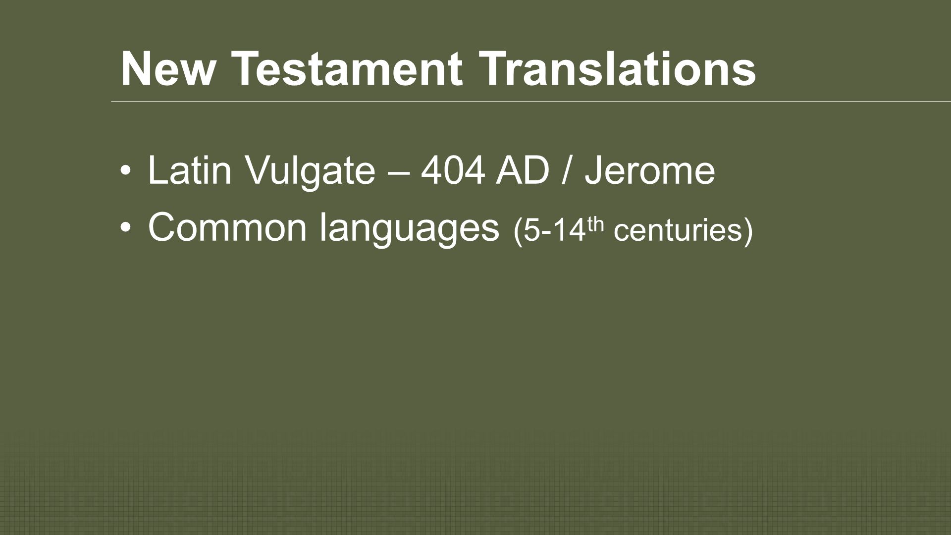 New Testament Translations Latin Vulgate – 404 AD / Jerome Common languages (5-14 th centuries)
