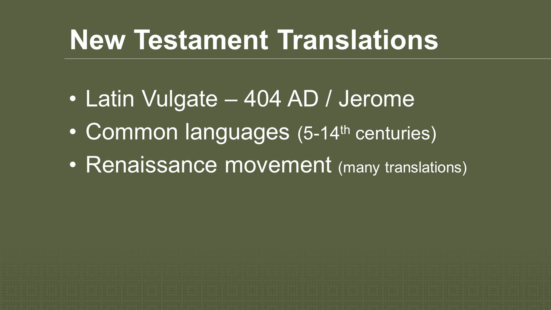 New Testament Translations Latin Vulgate – 404 AD / Jerome Common languages (5-14 th centuries) Renaissance movement (many translations)