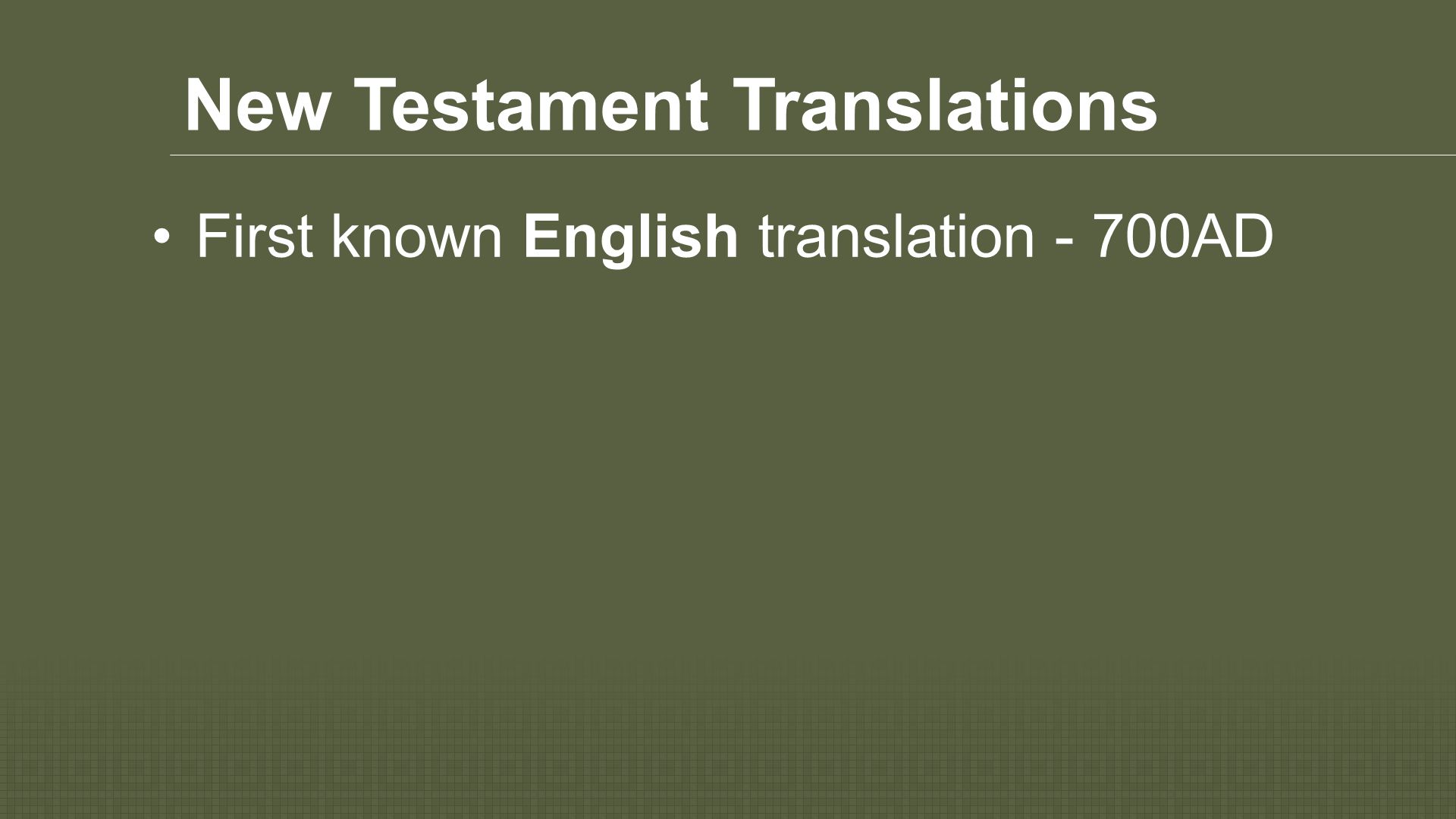 New Testament Translations First known English translation - 700AD