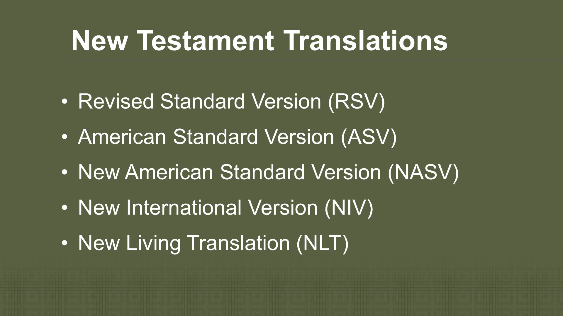 New Testament Translations Revised Standard Version (RSV) American Standard Version (ASV) New American Standard Version (NASV) New International Version (NIV) New Living Translation (NLT)