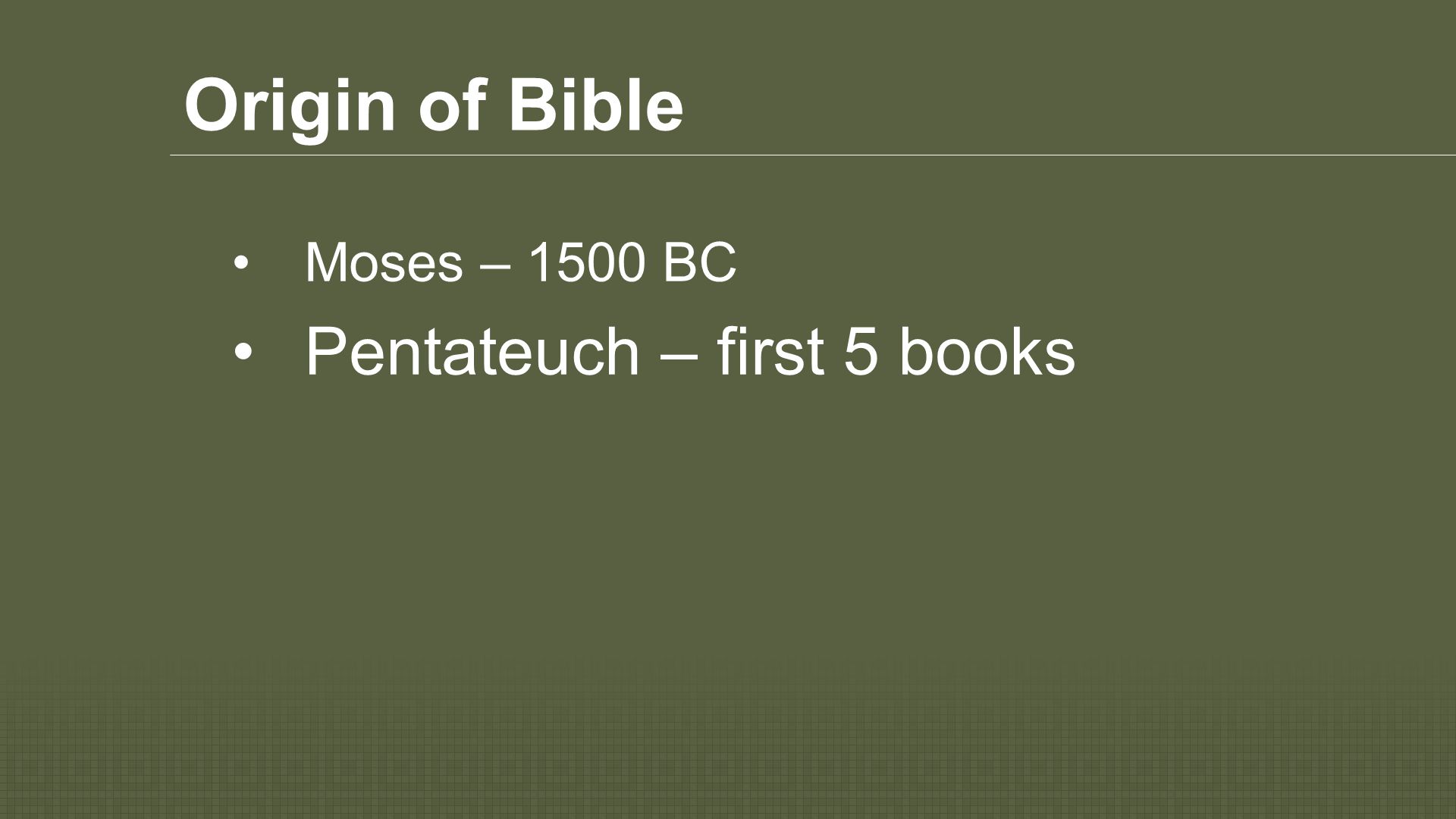 Origin of Bible Moses – 1500 BC Pentateuch – first 5 books