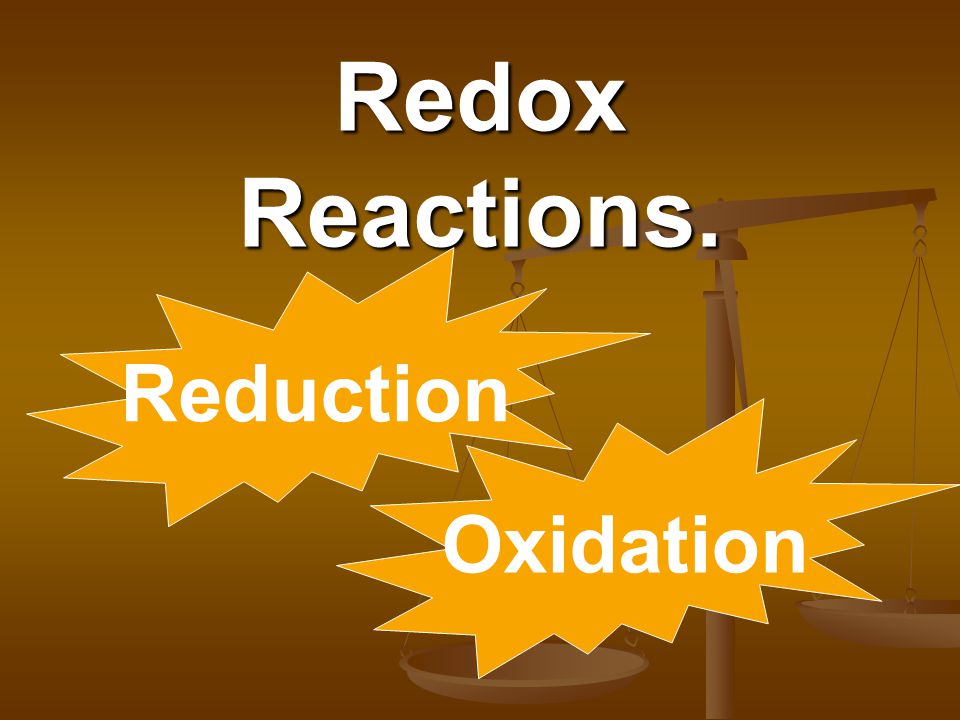 Redox Reactions. Oxidation Reduction