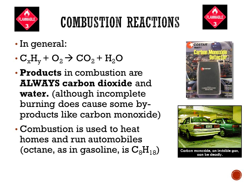 In general: C x H y + O 2  CO 2 + H 2 O Products in combustion are ALWAYS carbon dioxide and water.