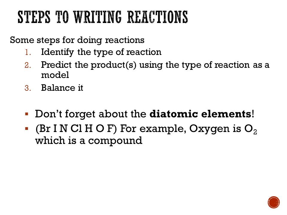 Some steps for doing reactions 1. Identify the type of reaction 2.