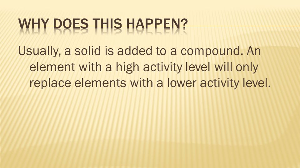 Usually, a solid is added to a compound.